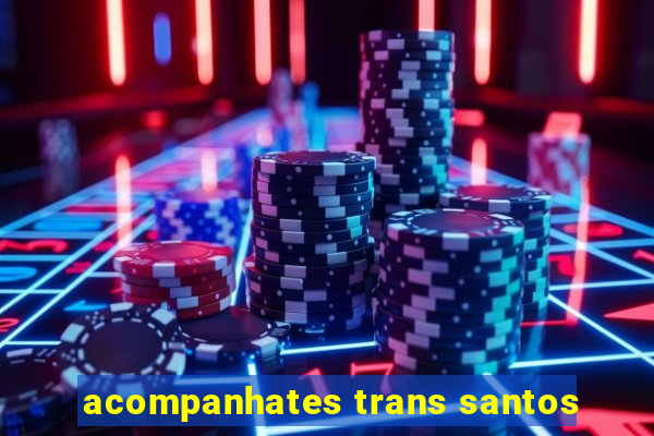 acompanhates trans santos